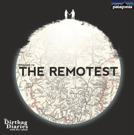 Listen to &#8220;The Remotest&#8221; Dirtbag Diaries Podcast Episode