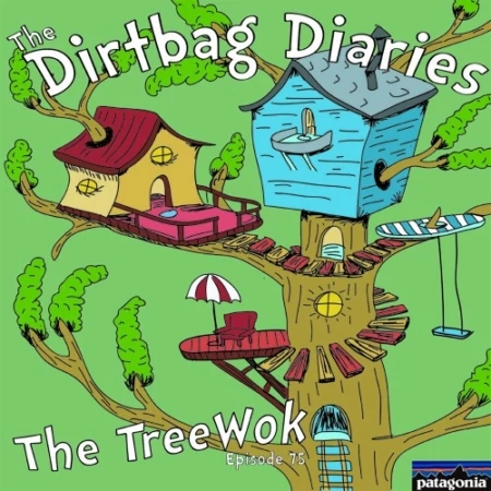 Listen to &#8220;The Treewok&#8221; Dirtbag Diaries Podcast Episode