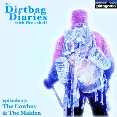 Listen to &#8220;The Cowboy and the Maiden&#8221; Dirtbag Diaries Podcast Episode