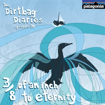 Listen to &#8220;Three Eighths to Eternity&#8221; Dirtbag Diaries Podcast Episode