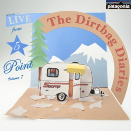 Listen to &#8220;Live From 5Point Vol. 7&#8221; Dirtbag Diaries Podcast Episode