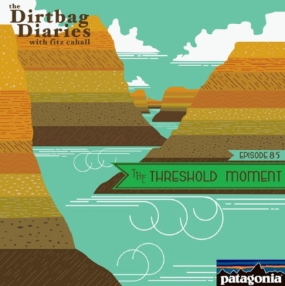 Listen to « The Threshold Moment » Dirtbag Diaries Podcast Episode