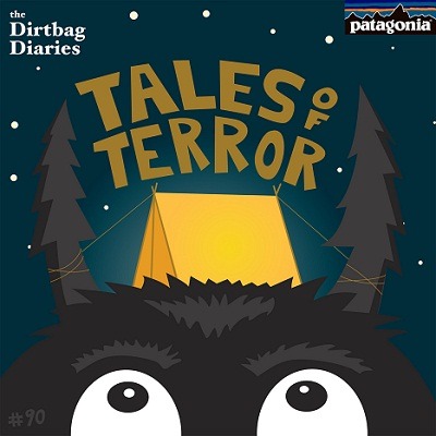 Listen to &#8220;Tales of Terror Vol. 6&#8221; Dirtbag Diaries Podcast Episode
