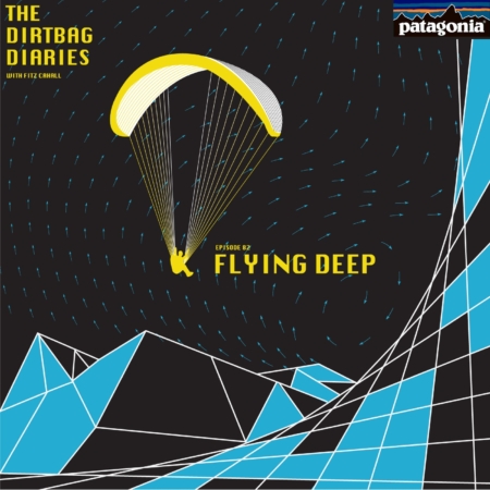 Listen to &#8220;Flying Deep&#8221; Dirtbag Diaries Podcast Episode