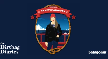 Listen to &#8220;Start Saying Yes&#8221; Dirtbag Diaries Podcast Episode