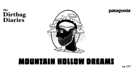 Listen to “Mountain Hollow Dreams” Dirtbag Diaries Podcast Episode