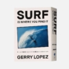 SURF IS WHERE YOU FIND IT サーフィンの神様、ジェリー・ロペス