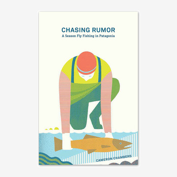 Chasing Rumor: A Season Fly Fishing in Patagonia by Cameron Chambers (Patagonia paperback book)