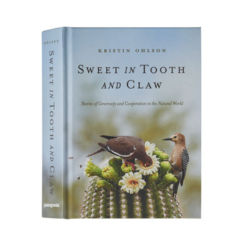 Sweet in Tooth and Claw: Stories of Generosity and Cooperation in the Natural World (Patagonia hardcover book)