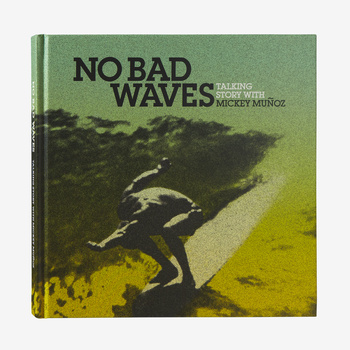 No Bad Waves: Talking Story with Mickey Muñoz (Patagonia published hardcover book)